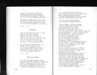 Timpul se scurge, gi-o luni umedi risare
Printre copaci. Dar nu sint zlri albastre
SI ne-ndulceasci anii ce dibuie la intimplare,
Nu-i nici o lunX peste labirintul noplii .,o"rtr".
N-avem nici un indiciu ; dar vocea ta, divini
Nejudecati ! in foqnetul din frunze-am auzit
$i nu md mai frimint ; inqelepciunea e senini
$i tu m-ai invXjat injelepciunea ta ; sint fericit.
(Greieii
- 1911)
Anotimpuri
.Silrge al lumii, timpul curge fdri si se-ncl.rege ;
Rana-i a mea qi simt ci mi ucide.
infiptuiesc, dar nu in a mea lege,
Aleg, dar ve;;nic soarta-i cea caie alege,
Ag cv;rrla, clar peste tot e-o poarr; ce'se-nchic{e.
Iarnl cu rnizgii-l pus pecctea ci cle rege
Alar)i ti in nrinc. I;lori cu culori candide
Sc vc;tejcsc in inima-mi, iar zirile-s iir.ide.
Dar ciocirlia soarele recheamX cu-al ei cint .
Porlile s-au lisar gi pot si m5 avinr,
Pot ride-acuin, s-a spulberat orice desrin.
Toate izvoarele in flori comorile si-adund,
imbltitoare ore trec in scurgere nebunS,
Cici r-inul, ca gi singele, e di carmin.
'^--l(,rrttru - tSil)
Teotru de vorietdyi
Cerc dupl cerc, grldini suspend;rte coboarl
De sus, din intunecime, in panti, ;i fiece fagX-floare
Deschisi e-ntoarsi spre risul, lumina gi viala
Scenei c-r
-soarele. Spaliul intreg de pe margini,
Ca tivul de foc al argilei pe cerul de r-ar5,-
['-nsuflegit de surle, pulseizl cu tuner de tobe,
I )c .r curmeziqul cXror bXtii se-nalji qi cad
l;lrrute-n jerbe de apX, coarde ca-n zbor de l5stuni.
luzic5, revelajie qi minunat5-nqelSciune !
l'c luminate estrade, imblinzitori de fiare, acrobali,
I )ringuitori, mXscXrici afirmi frenetica viaqi.
..Prea-renumitul Van Hogen Mogen in
),listerul cel mare al tirnpurilor moderne.'
,'orbegte, vorbegte ; cu gi mai mare putere
Orr rnuzica, r'orbele-i repezi rXsuni in minqi.
"Observali p5l5ria, doamne qi domni ;
GoalI, observaqi, goalX ca universul
'Iai inainte ca acel cap pentru care-i ficuti
Si fie ori sX poati gindi. GoalX, observali, observagi."
Iepurele dX din picioare ; un buchet de fiori de hirtie
Apare in plin reflector ; serpentina se dcsfSgoari,
Fir c5lXuzitor nesfirqit. *Doamne $i domni..."
Iscusite, pe minli maleabile vorbele-i
Bat ca ciocanul. Micrrgul biiat indian
IntrI in cog. Licirind, o sabie etiopiani-l
Sti'ipunge, apoi singerind e retrasi.
Iloartea lungegte ;i face de piatri fegelc spectatoare.
"Doarnne
gi domni" : marele Van Flogen Mogen
Zimbeqte si-i bun. O baltI de singe rogu-inchis
Se-ntinde iircet. *Iremediabilul
A fost gi nu mai este.t
Gol de orice, plin doar de singe, coqu-i deschis.
"Scoal5 !o ii strig5 pi sufl5 din corn. "Te ridici !"
$i ca o pasXre, din cea mai de sus galerie,
Rlspunde micul copil indian.
Vibreazl prelung de ovalii grldinile suspendate.
Togi fericigi cI de-nelecuitul aflatu-gi-a leac,
Toli fericili c-au v5zut ceea ce nu-i cu putin!;,
Si pentru ci s-au liberat de posaca zilnici lege,
Strigl li-aclam; mereu. Iar rnarele Van Flogen Mogen
llodest se inclinS, cu gralie zimbeqte. Orchestra'
Cintind din qirnbal 9i fagot, minciuna confirmX.
Se lasi cortina. Perelii, ce iute se depirteazi,
-i miltile pietrificate curind redevin
Femei gi birbali ! umplind aerul dens, ir-rcilzit,
(lu zvon de iubiri de-ale lor qi necazuri,
180 rtJl
 