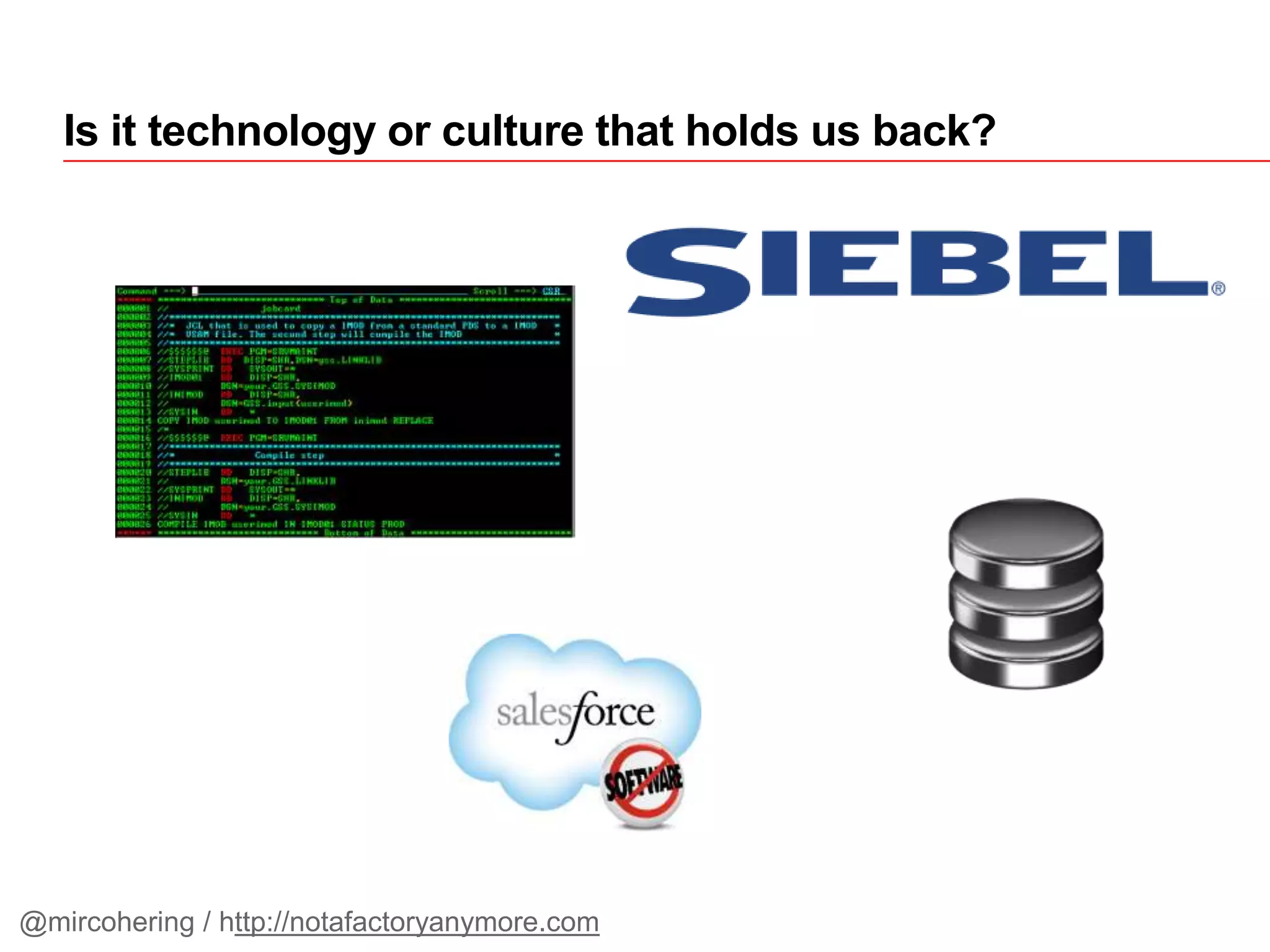 Is it technology or culture that holds us back?
@mircohering / http://notafactoryanymore.com
 