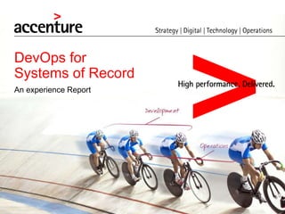 DevOps for
Systems of Record
An experience Report
 