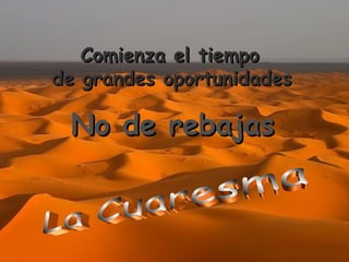 Comienza el tiempo de grandes oportunidades La Cuaresma No de rebajas