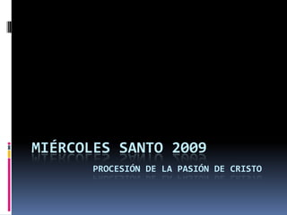 MIÉRCOLES SANTO 2009procesión de la pasión de Cristo 