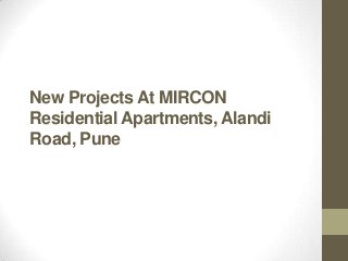 New Projects At MIRCON
Residential Apartments, Alandi
Road, Pune

 