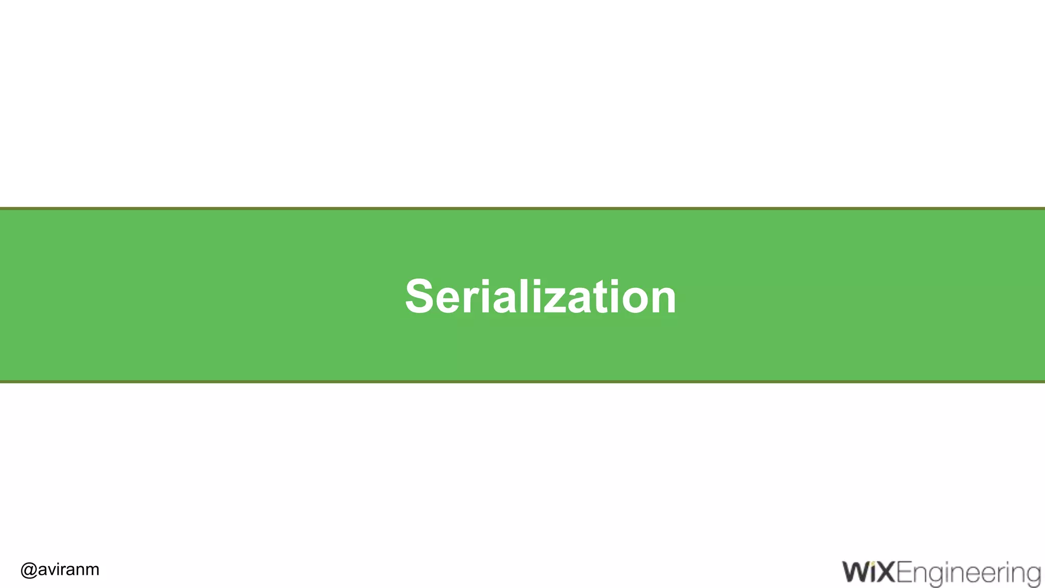 @aviranm Serialization 