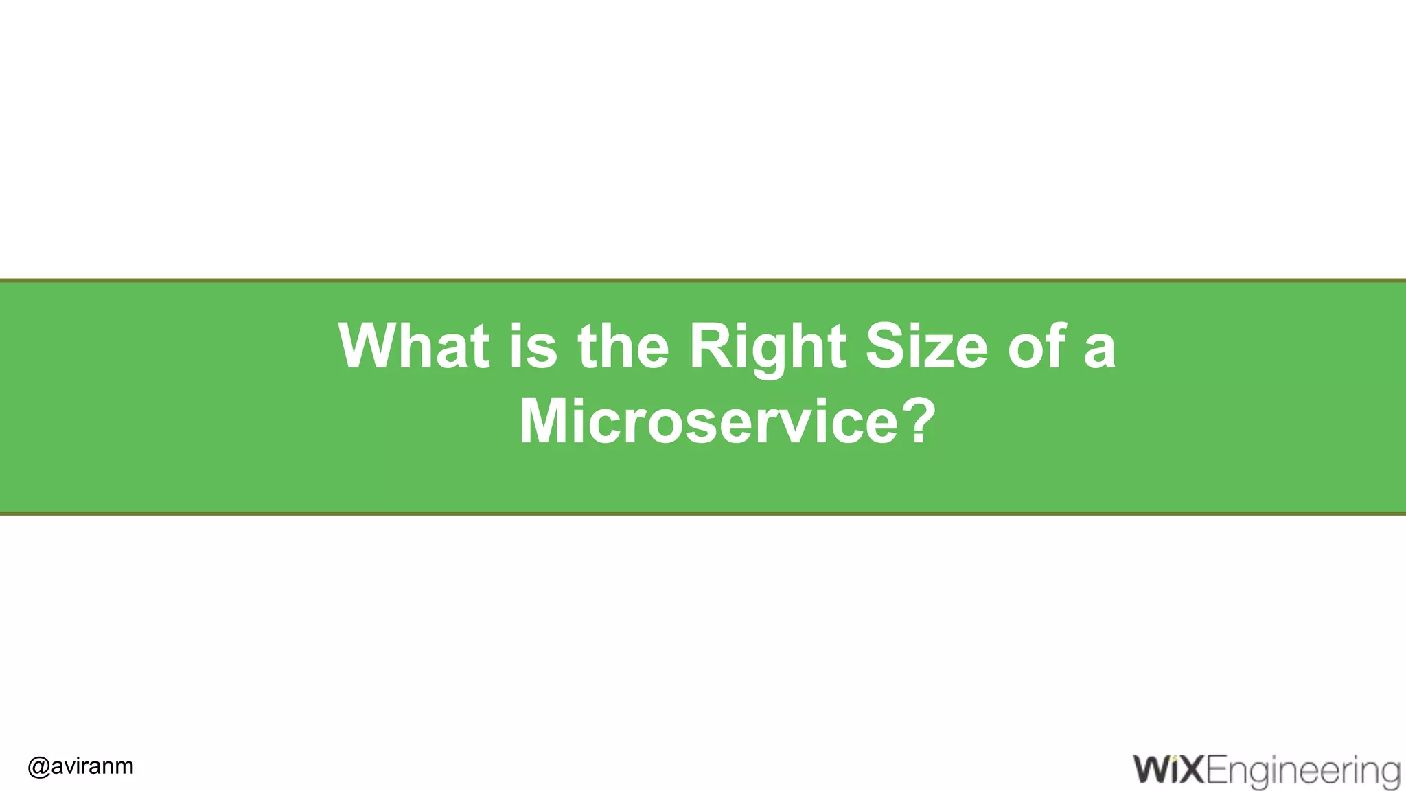 @aviranm What is the Right Size of a Microservice? 
