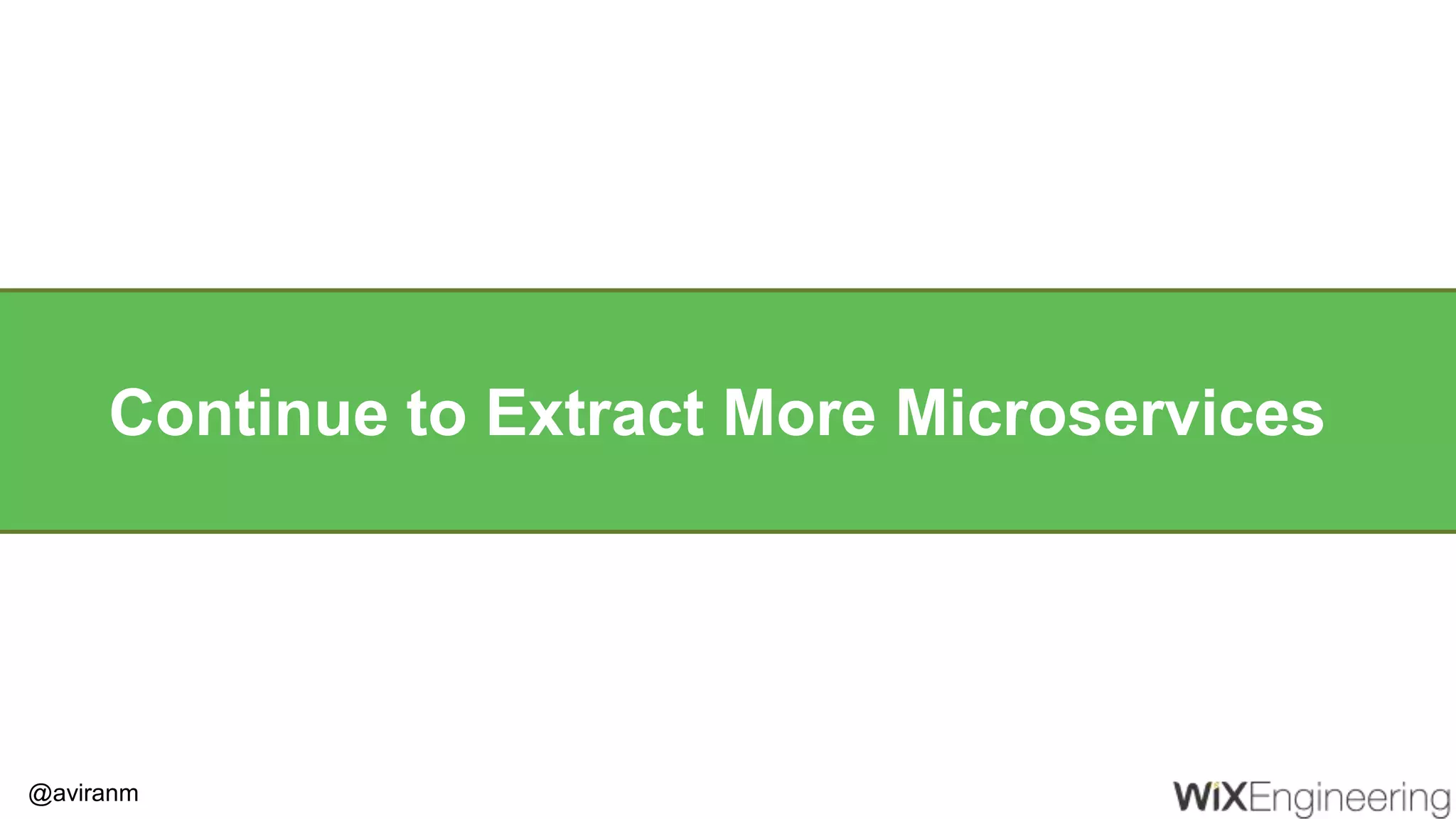 @aviranm Continue to Extract More Microservices 