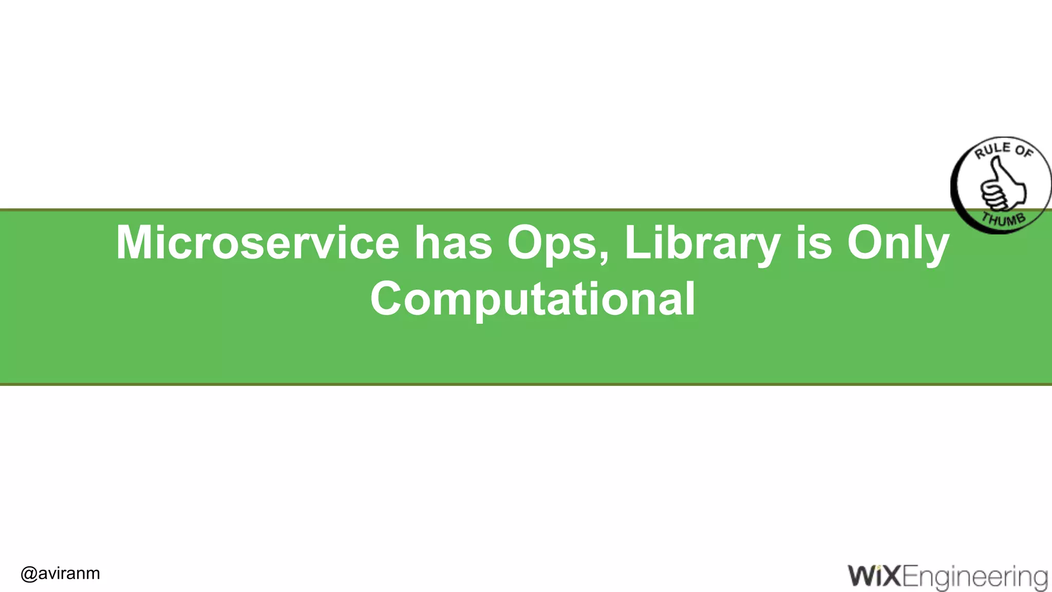 @aviranm Microservice has Ops, Library is Only Computational 
