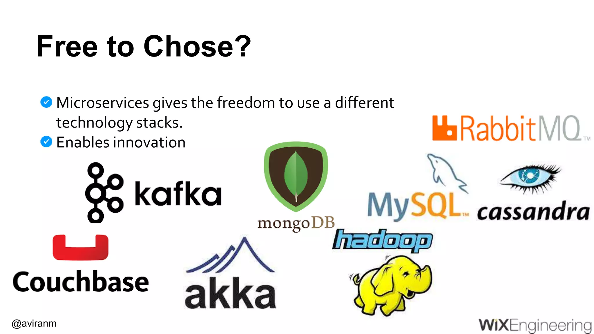 @aviranm Free to Chose? Microservices gives the freedom to use a different technology stacks. Enables innovation 
