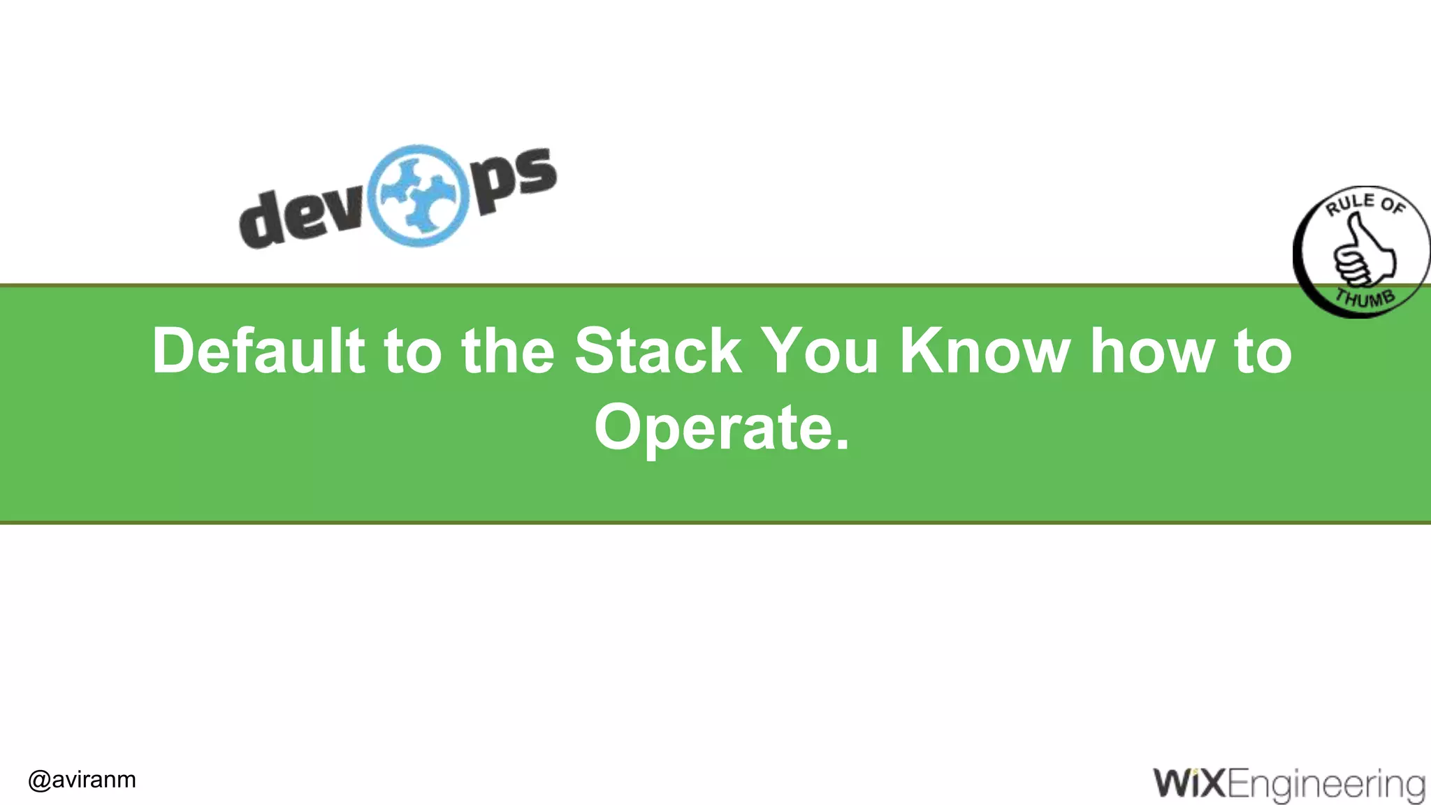 @aviranm Default to the Stack You Know how to Operate. 