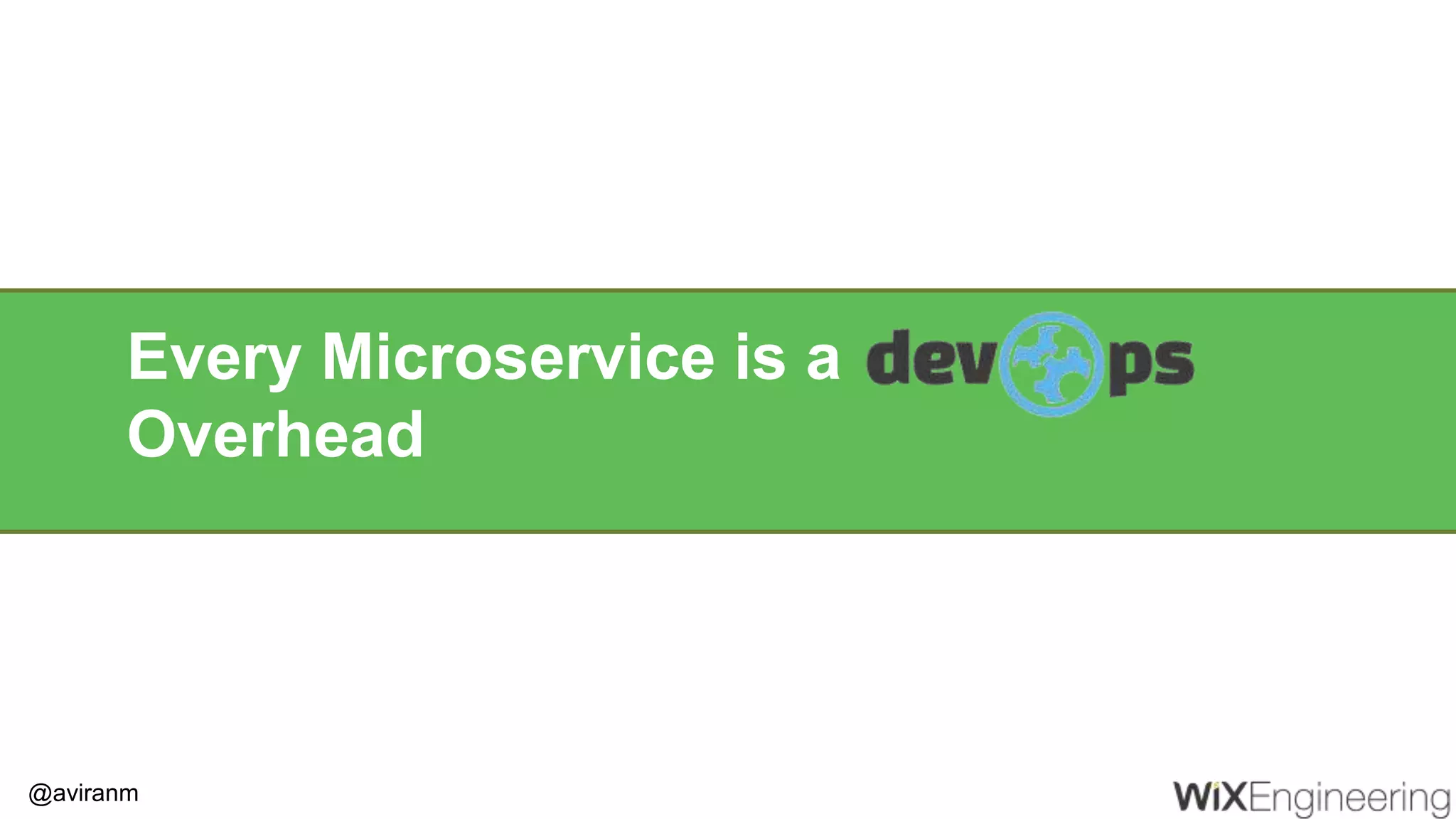 @aviranm Every Microservice is a Overhead 