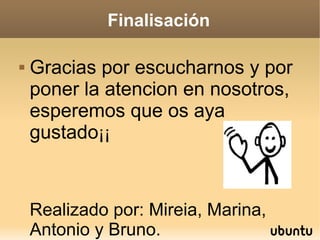 Finalisación


Gracias por escucharnos y por
poner la atencion en nosotros,
esperemos que os aya
gustado¡¡

Realizado por: Mireia, Marina,
Antonio y Bruno.

 