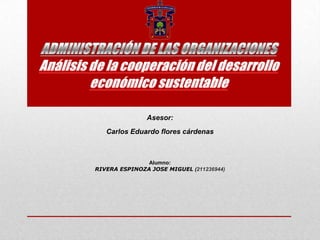 Asesor:
Carlos Eduardo flores cárdenas
Alumno:
RIVERA ESPINOZA JOSE MIGUEL (211236944)
 