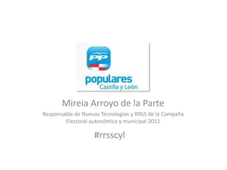 Mireia Arroyo de la Parte Responsable de Nuevas Tecnologías y RRSS de la Campaña Electoral autonómica y municipal 2011 #rrsscyl 