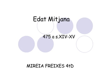 Edat   Mitjana 475 a s.XIV-XV MIREIA FREIXES 4tD  