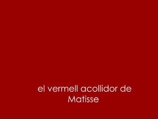 el vermell acollidor de Matisse 