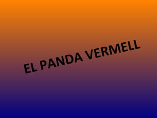 EL PANDA VERMELL
 