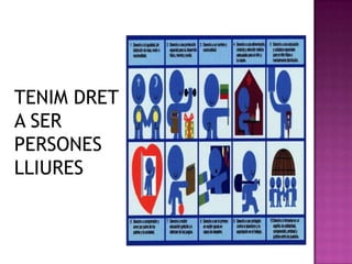 TENIM DRET
A SER
PERSONES
LLIURES
 