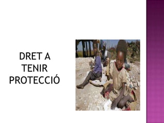 DRET A
  TENIR
PROTECCIÓ
 