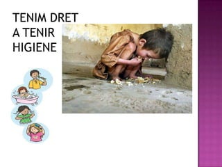 TENIM DRET
A TENIR
HIGIENE
 