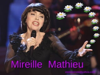 Mireille Mathieu
           stelaspinoie@yahoo.com
 