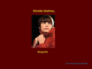 Mireille Mathieu
Biografía
On ne vit pas sans se dire adieu
 