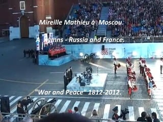 Mireille Mathieu à Moscou.

    A hymns - Russia and France.

"




    "War and Peace" 1812-2012.
 