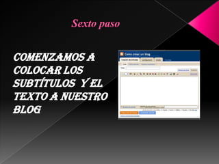 Sexto paso Comenzamos a colocar los  subtítulos  y el texto a nuestro blog