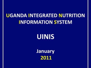  UGANDA INTEGRATED NUTRITION INFORMATION SYSTEM UINIS January 2011 
