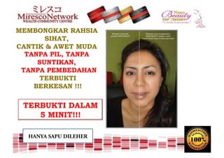 MEMBONGKAR RAHSIA
       SIHAT,
CANTIK & AWET MUDA
  TANPA PIL, TANPA
     SUNTIKAN,
 TANPA PEMBEDAHAN
     TERBUKTI
    BERKESAN !!!

 TERBUKTI DALAM
    5 MINIT!!!

  HANYA SAPU DILEHER
 