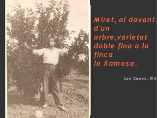 M ire t, al davan t
d'u n
arbre ,varie tat
do ble fin a a la
fin c a
la X am o s a.
         Le s Ca s e s . 19 32
 
