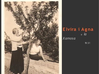 E lvira i A g na
          a la
X amosa
            19 31
 