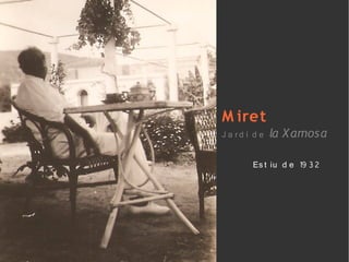 M iret
J a r d í d e la X amosa

       Es t iu d e 19 32
 