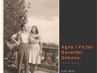 A g na i V íc to r
R everter
G im eno
(f u t u r m a r it )

8/10 /19 43
 