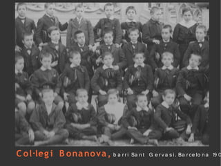 C o l·leg i B o na no va , b a r r i Sa n t G e r v a s i. Ba r ce lo n a 19 0
 