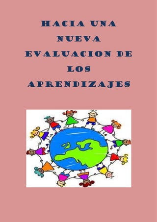 HACIA UNA

   NUEVA

EVALUACION DE

     LOS

APRENDIZAJES
 