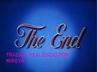 TRABAJO REALIZADO POR
MIREYA
 
