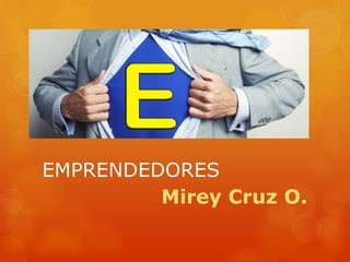 EMPRENDEDORES
Mirey Cruz O.
 