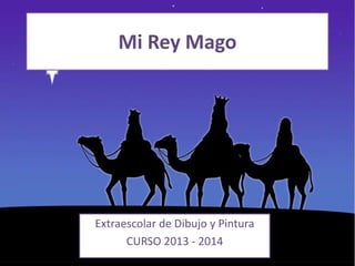 Mi Rey Mago

Extraescolar de Dibujo y Pintura
CURSO 2013 - 2014

 