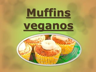 Muffins
veganos
 