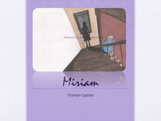 Miriam
Truman Capote
 