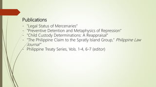 Publications
- "Legal Status of Mercenaries“
- "Preventive Detention and Metaphysics of Repression“
- "Child Custody Determinations: A Reappraisal“
- "The Philippine Claim to the Spratly Island Group," Philippine Law
Journal”
- Philippine Treaty Series, Vols. 1-4, 6-7 (editor)
 