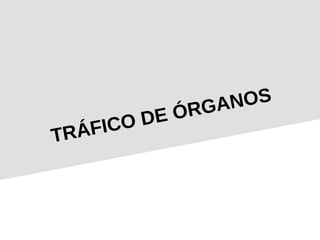 TRÁFICO DE ÓRGANOS
 