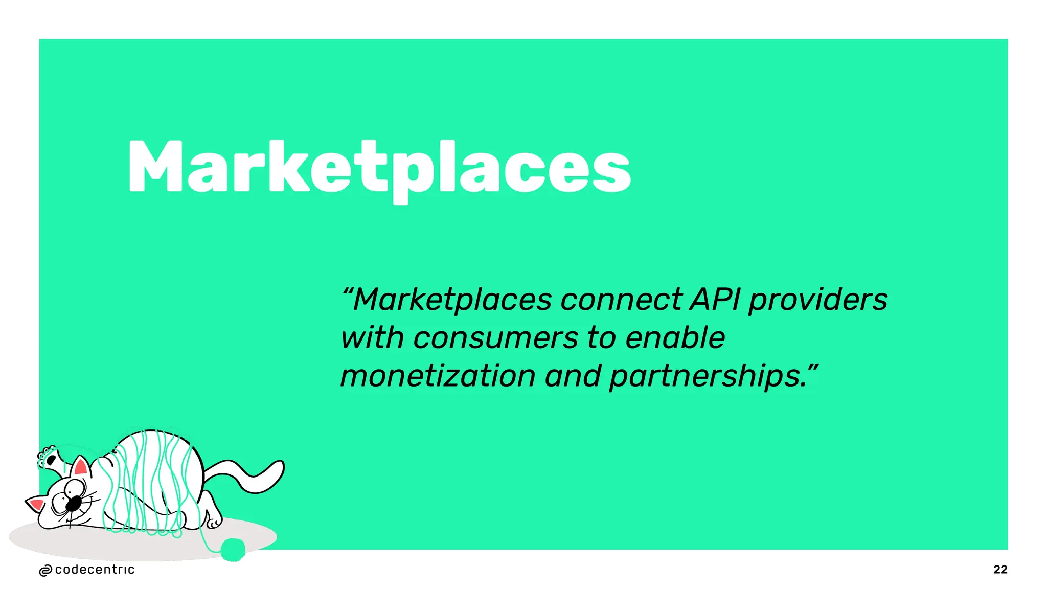 22
Marketplaces
“Marketplaces connect API providers
with consumers to enable
monetization and partnerships.”
 