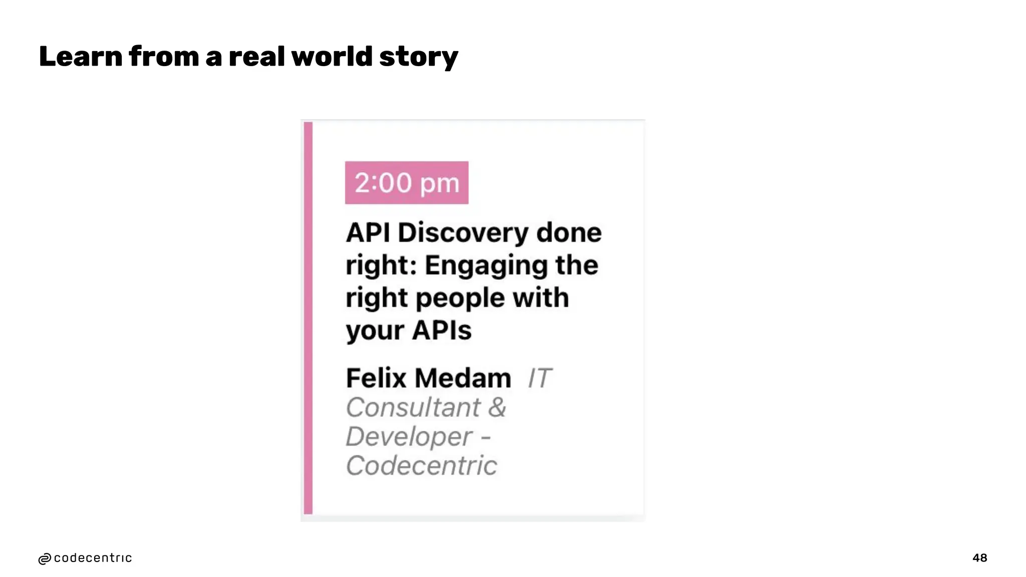 48
Learn from a real world story
 