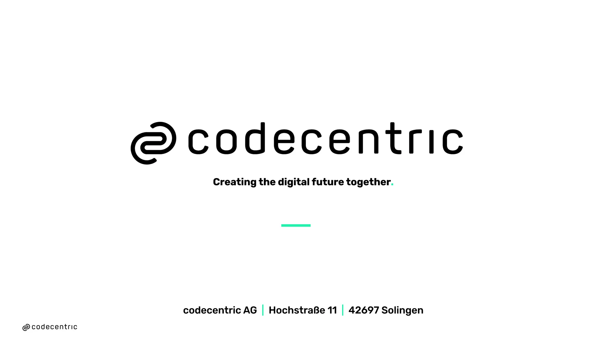 codecentric AG | Hochstraße 11 | 42697 Solingen
Creating the digital future together.
49
codecentric AG | Hochstraße 11 | 42697 Solingen
Creating the digital future together.
 