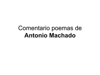 Comentario poemas de  Antonio Machado 