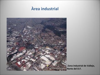 Àrea industrial  Zona industrial de Vallejo,  Norte del D.F. 