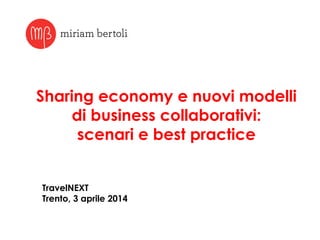 Sharing economy e nuovi modelli
di business collaborativi:
scenari e best practice
TravelNEXT
Trento, 3 aprile 2014
 