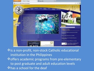 is a non-profit, non-stock Catholic educational  institution in the Philippines  offers academic programs from pre-elementary  to post graduate and adult education levels has a school for the deaf 