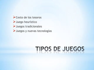 Cesto de los tesoros
Juego heurístico
Juegos tradicionales
Juegos y nuevas tecnologías
 