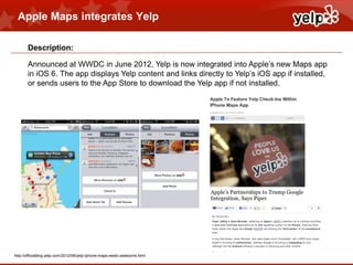 Apple Maps integrates Yelp

       Description:

       Announced at WWDC in June 2012, Yelp is now integrated into Apple’...